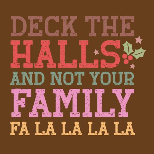 Deck the Halls and not your Family