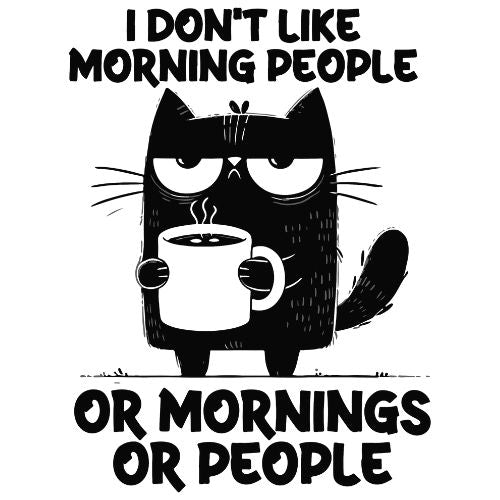 I Dont Like Morning People, Or Mornings, Or People