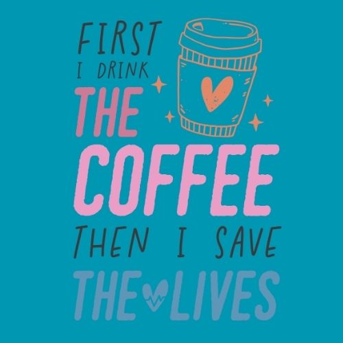 First I Drink Coffee then I Save Lives