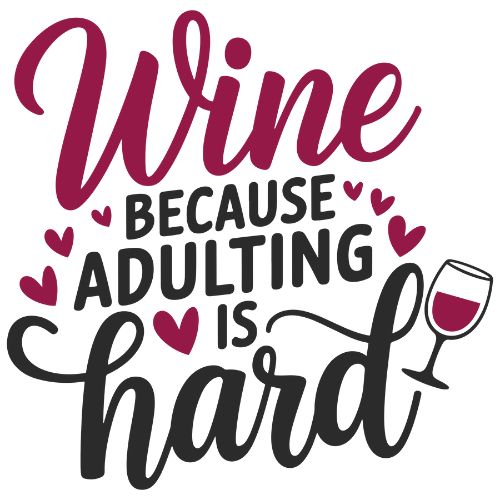 Wine Because Adulting is Hard