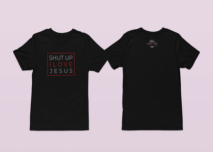 Shut Up I Love Jesus Silence The Talk T-Shirt